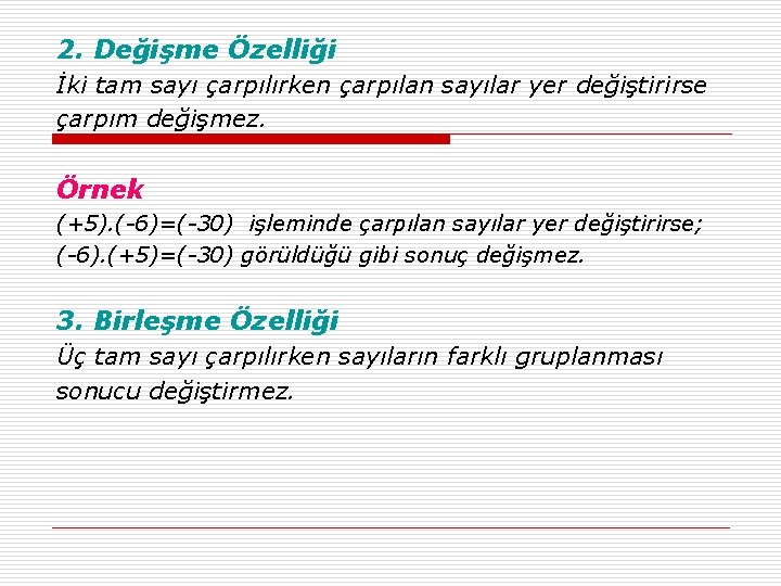 2. Değişme Özelliği İki tam sayı çarpılırken çarpılan sayılar yer değiştirirse çarpım değişmez. Örnek