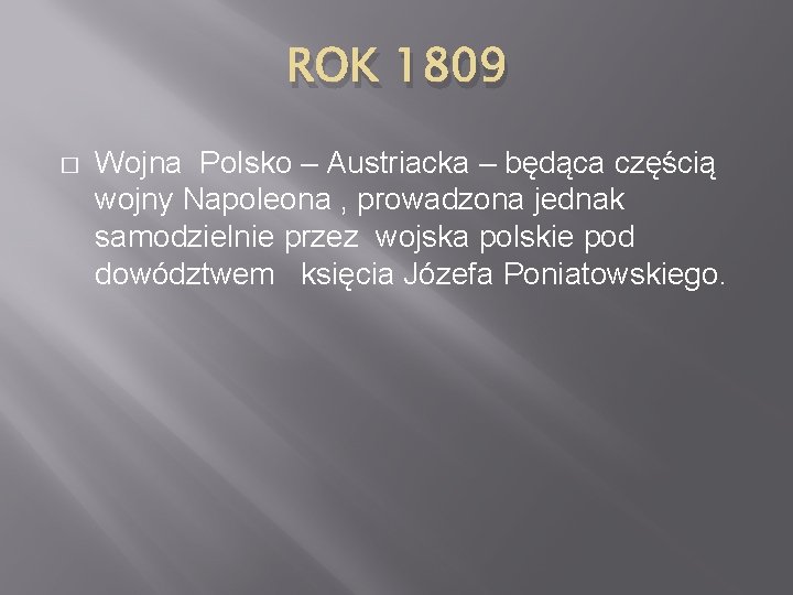 ROK 1809 � Wojna Polsko – Austriacka – będąca częścią wojny Napoleona , prowadzona