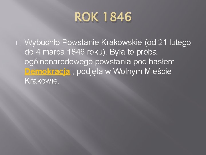 ROK 1846 � Wybuchło Powstanie Krakowskie (od 21 lutego do 4 marca 1846 roku).