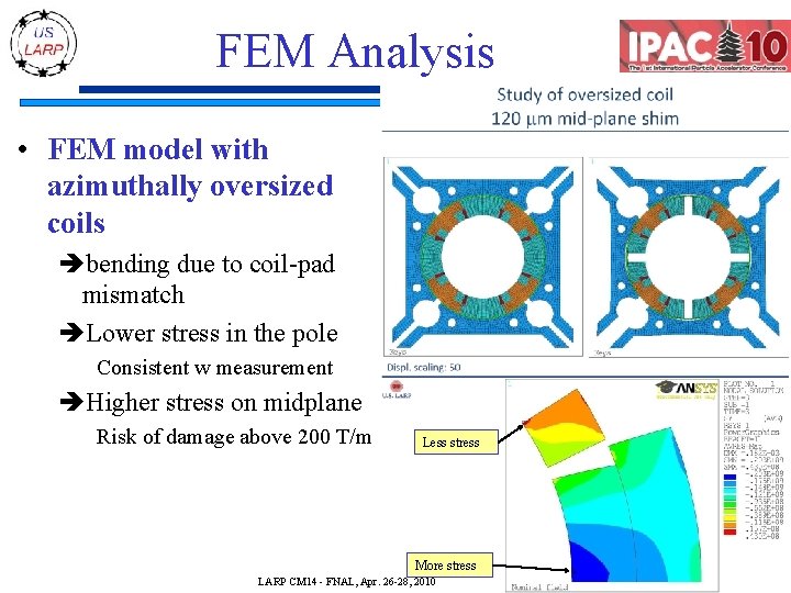 FEM Analysis • FEM model with azimuthally oversized coils bending due to coil-pad mismatch