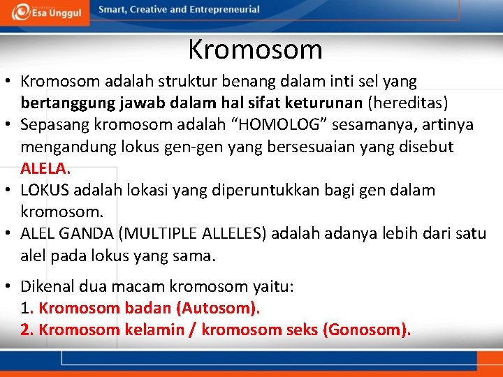 Kromosom • Kromosom adalah struktur benang dalam inti sel yang bertanggung jawab dalam hal