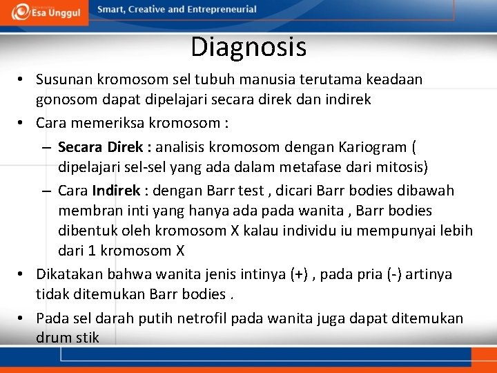 Diagnosis • Susunan kromosom sel tubuh manusia terutama keadaan gonosom dapat dipelajari secara direk