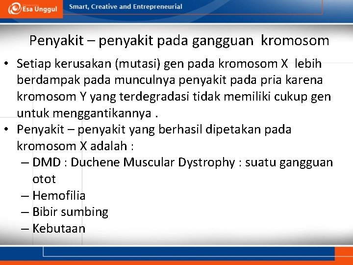 Penyakit – penyakit pada gangguan kromosom • Setiap kerusakan (mutasi) gen pada kromosom X