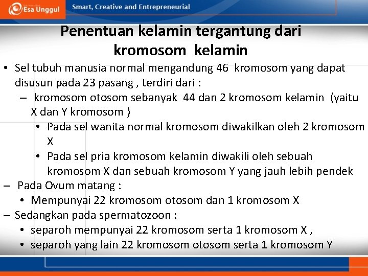 Penentuan kelamin tergantung dari kromosom kelamin • Sel tubuh manusia normal mengandung 46 kromosom