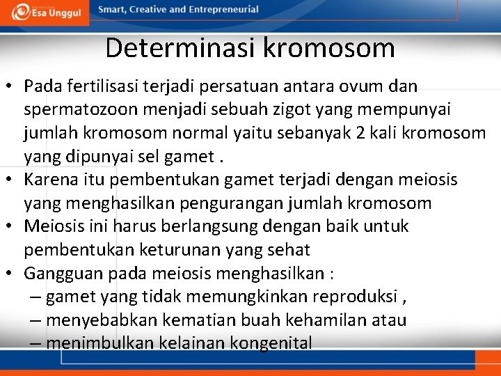 Determinasi kromosom • Pada fertilisasi terjadi persatuan antara ovum dan spermatozoon menjadi sebuah zigot