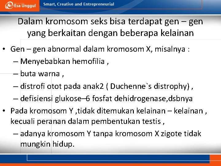 Dalam kromosom seks bisa terdapat gen – gen yang berkaitan dengan beberapa kelainan •