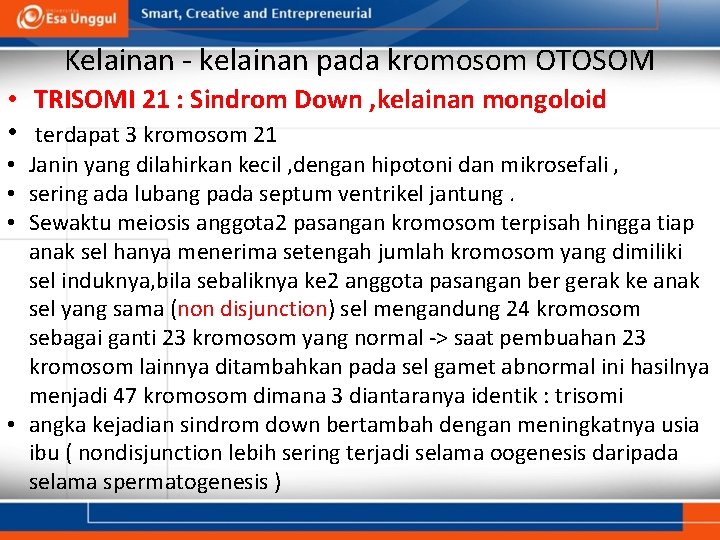 Kelainan - kelainan pada kromosom OTOSOM • TRISOMI 21 : Sindrom Down , kelainan