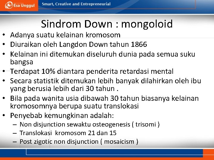 Sindrom Down : mongoloid • Adanya suatu kelainan kromosom • Diuraikan oleh Langdon Down