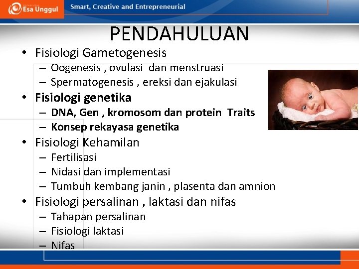 PENDAHULUAN • Fisiologi Gametogenesis – Oogenesis , ovulasi dan menstruasi – Spermatogenesis , ereksi