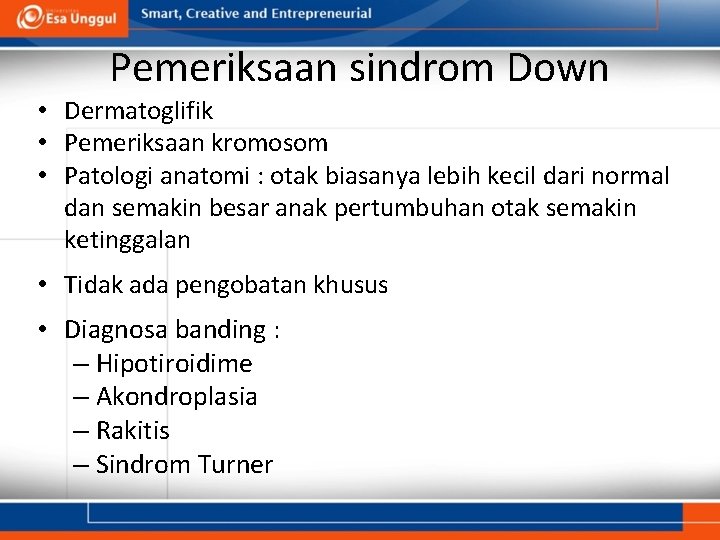 Pemeriksaan sindrom Down • Dermatoglifik • Pemeriksaan kromosom • Patologi anatomi : otak biasanya