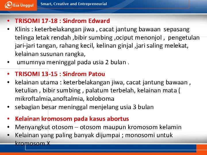 • TRISOMI 17 -18 : Sindrom Edward • Klinis : keterbelakangan jiwa ,