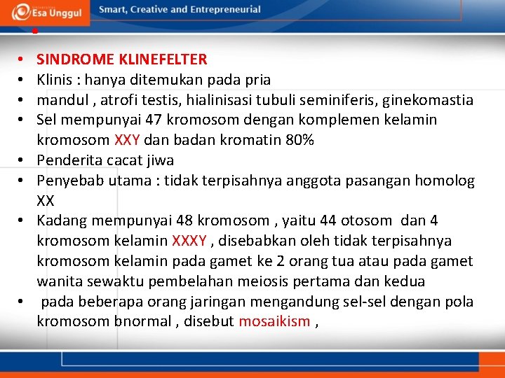 • • • SINDROME KLINEFELTER Klinis : hanya ditemukan pada pria mandul ,