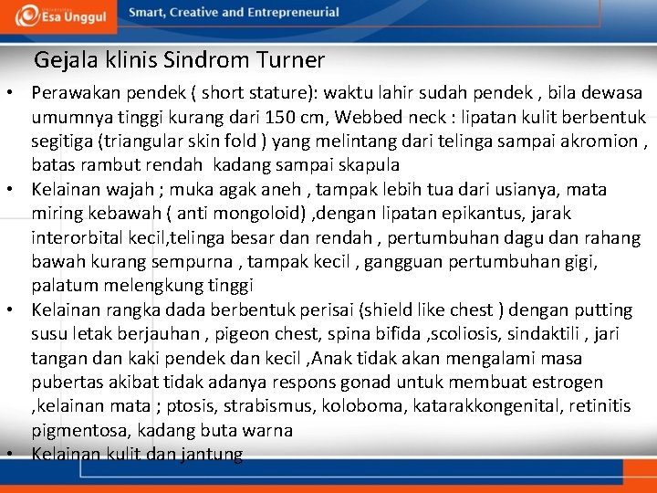 Gejala klinis Sindrom Turner • Perawakan pendek ( short stature): waktu lahir sudah pendek