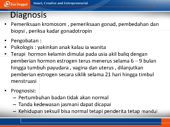 Diagnosis • Pemeriksaan kromosom , pemeriksaan gonad, pembedahan dan biopsi , periksa kadar gonadotropin