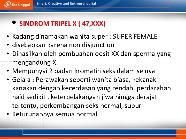  • SINDROM TRIPEL X ( 47, XXX) • Kadang dinamakan wanita super :