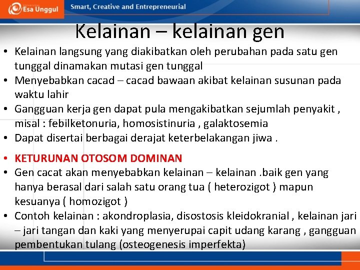 Kelainan – kelainan gen • Kelainan langsung yang diakibatkan oleh perubahan pada satu gen