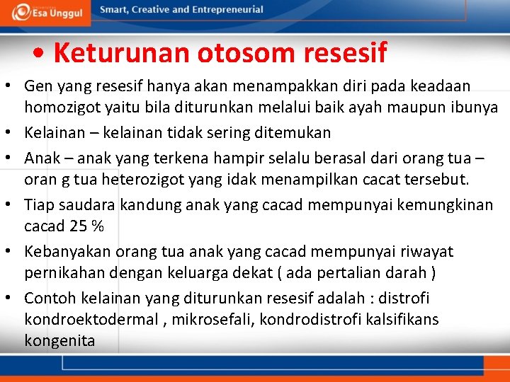  • Keturunan otosom resesif • Gen yang resesif hanya akan menampakkan diri pada