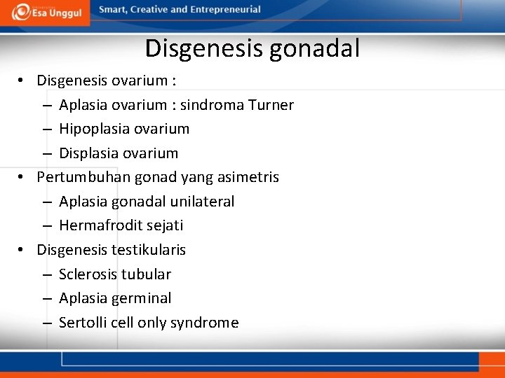 Disgenesis gonadal • Disgenesis ovarium : – Aplasia ovarium : sindroma Turner – Hipoplasia