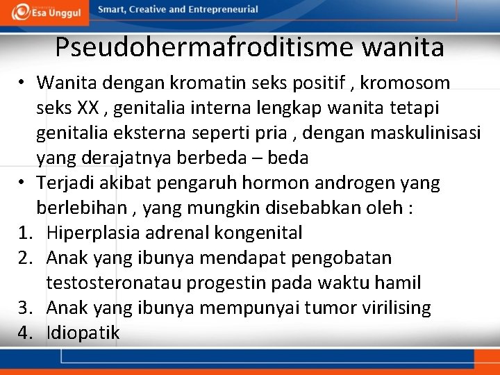 Pseudohermafroditisme wanita • Wanita dengan kromatin seks positif , kromosom seks XX , genitalia