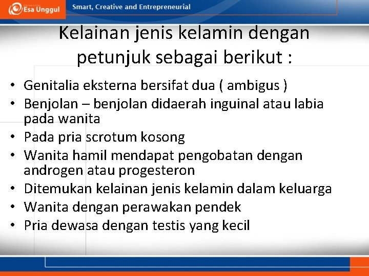 Kelainan jenis kelamin dengan petunjuk sebagai berikut : • Genitalia eksterna bersifat dua (