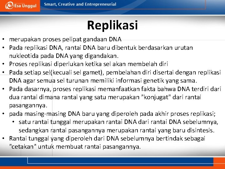 Replikasi • merupakan proses pelipat gandaan DNA • Pada replikasi DNA, rantai DNA baru