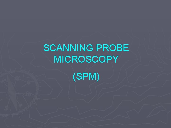 SCANNING PROBE MICROSCOPY (SPM) 