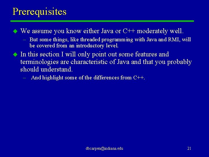 Prerequisites u We assume you know either Java or C++ moderately well. – But