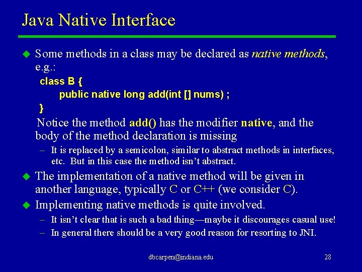 Java Native Interface u Some methods in a class may be declared as native