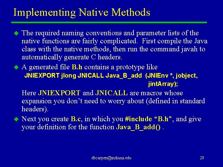 Implementing Native Methods u u The required naming conventions and parameter lists of the