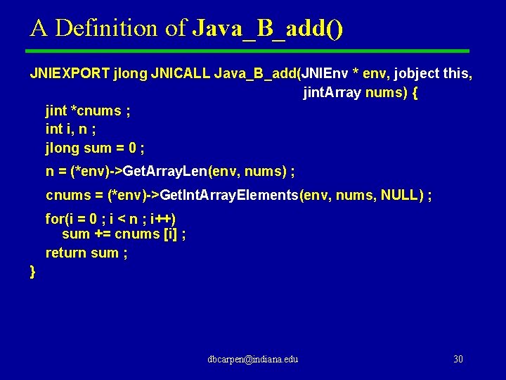 A Definition of Java_B_add() JNIEXPORT jlong JNICALL Java_B_add(JNIEnv * env, jobject this, jint. Array