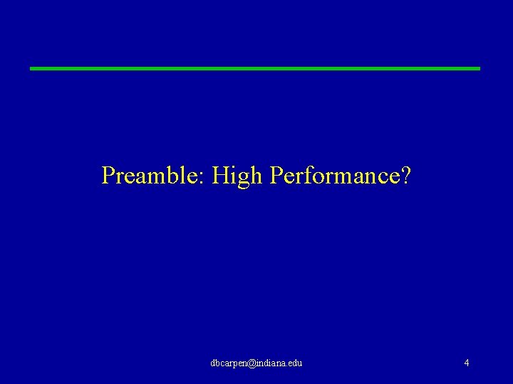 Preamble: High Performance? dbcarpen@indiana. edu 4 