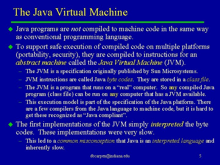 The Java Virtual Machine u u Java programs are not compiled to machine code