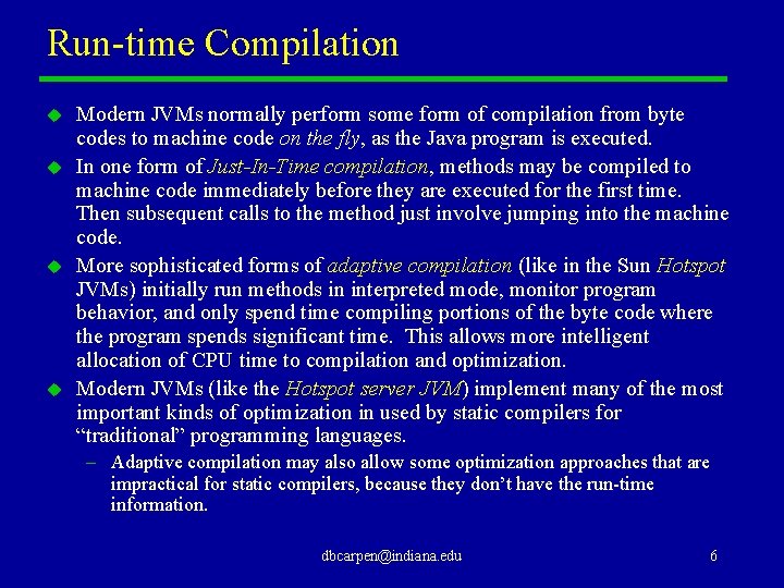 Run-time Compilation u u Modern JVMs normally perform some form of compilation from byte