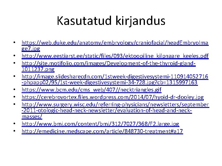 Kasutatud kirjandus • https: //web. duke. edu/anatomy/embryology/craniofacial/head. Embryo. Ima ge 7. jpg • http: