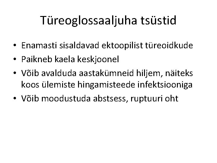 Türeoglossaaljuha tsüstid • Enamasti sisaldavad ektoopilist türeoidkude • Paikneb kaela keskjoonel • Võib avalduda