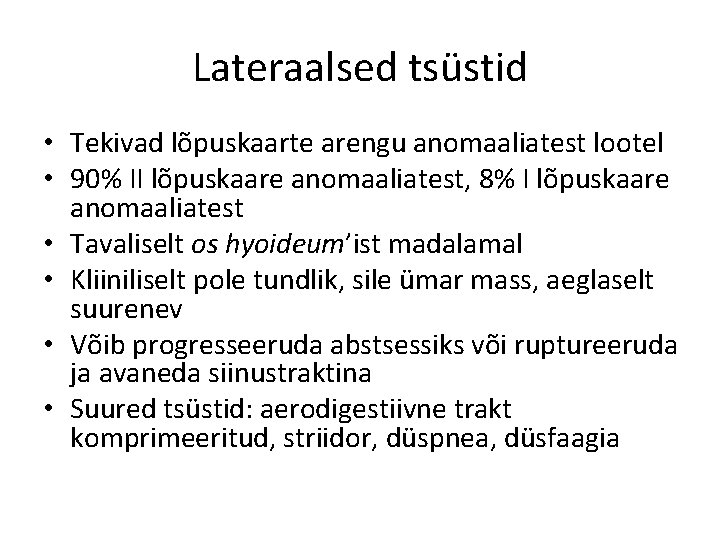 Lateraalsed tsüstid • Tekivad lõpuskaarte arengu anomaaliatest lootel • 90% II lõpuskaare anomaaliatest, 8%