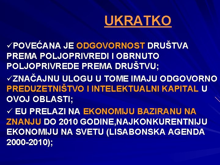 UKRATKO üPOVEĆANA JE ODGOVORNOST DRUŠTVA PREMA POLJOPRIVREDI I OBRNUTO POLJOPRIVREDE PREMA DRUŠTVU; üZNAČAJNU ULOGU