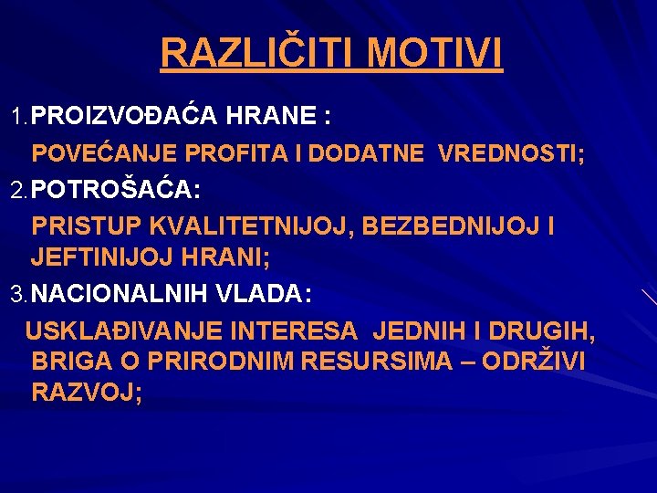 RAZLIČITI MOTIVI 1. PROIZVOĐAĆA HRANE : POVEĆANJE PROFITA I DODATNE VREDNOSTI; 2. POTROŠAĆA: PRISTUP