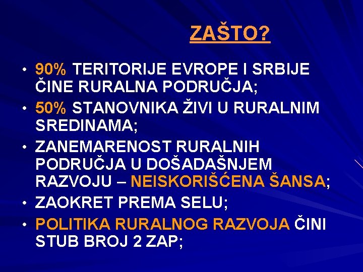 ZAŠTO? • 90% TERITORIJE EVROPE I SRBIJE • • ČINE RURALNA PODRUČJA; 50% STANOVNIKA