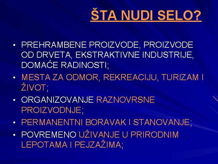 ŠTA NUDI SELO? • PREHRAMBENE PROIZVODE, PROIZVODE • • OD DRVETA, EKSTRAKTIVNE INDUSTRIJE, DOMAĆE