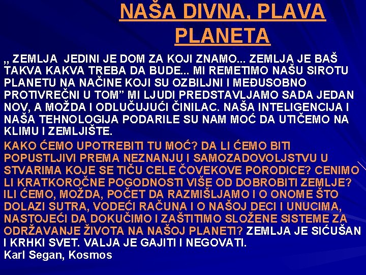 NAŠA DIVNA, PLAVA PLANETA , , ZEMLJA JEDINI JE DOM ZA KOJI ZNAMO. .