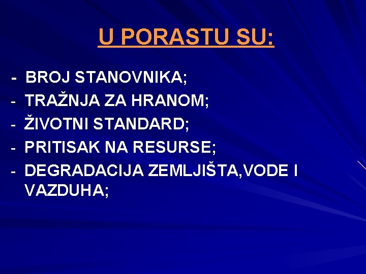 U PORASTU SU: - BROJ STANOVNIKA; - TRAŽNJA ZA HRANOM; - ŽIVOTNI STANDARD; -