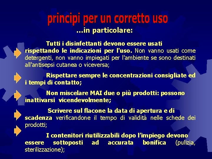 …in particolare: Tutti i disinfettanti devono essere usati rispettando le indicazioni per l'uso. Non