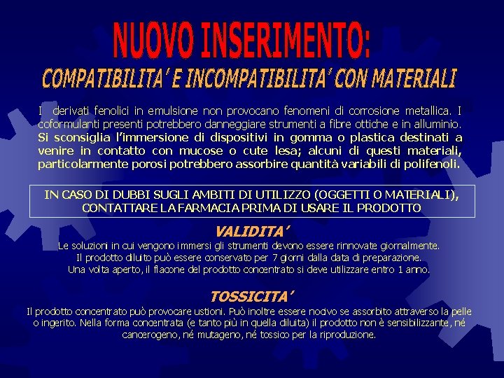 I derivati fenolici in emulsione non provocano fenomeni di corrosione metallica. I coformulanti presenti