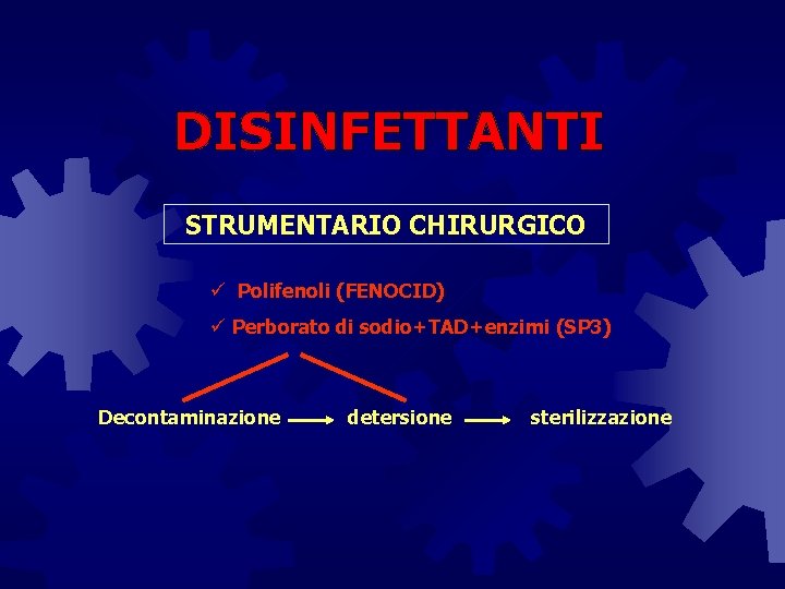 STRUMENTARIO CHIRURGICO ü Polifenoli (FENOCID) ü Perborato di sodio+TAD+enzimi (SP 3) Decontaminazione detersione sterilizzazione
