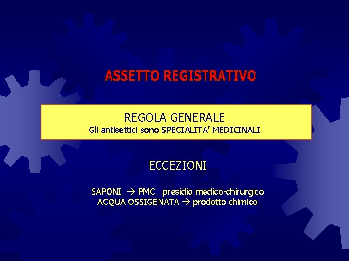 REGOLA GENERALE Gli antisettici sono SPECIALITA’ MEDICINALI ECCEZIONI SAPONI PMC presidio medico-chirurgico ACQUA OSSIGENATA