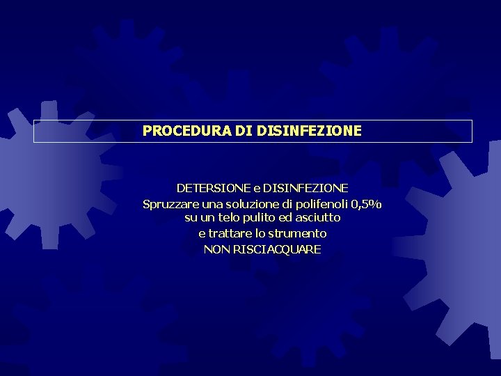 PROCEDURA DI DISINFEZIONE DETERSIONE e DISINFEZIONE Spruzzare una soluzione di polifenoli 0, 5% su