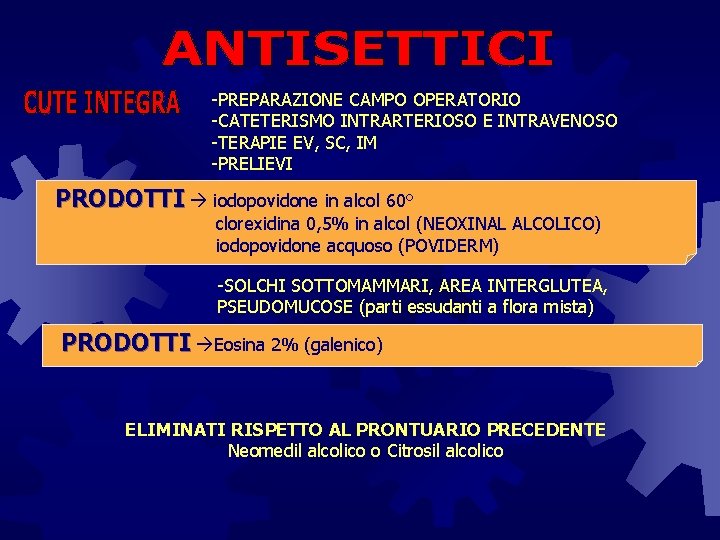 -PREPARAZIONE CAMPO OPERATORIO -CATETERISMO INTRARTERIOSO E INTRAVENOSO -TERAPIE EV, SC, IM -PRELIEVI PRODOTTI iodopovidone