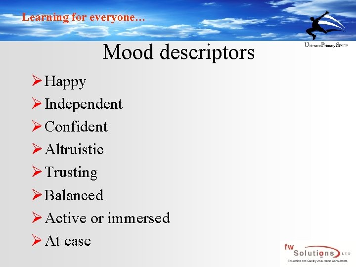 Learning for everyone… Mood descriptors Ø Happy Ø Independent Ø Confident Ø Altruistic Ø
