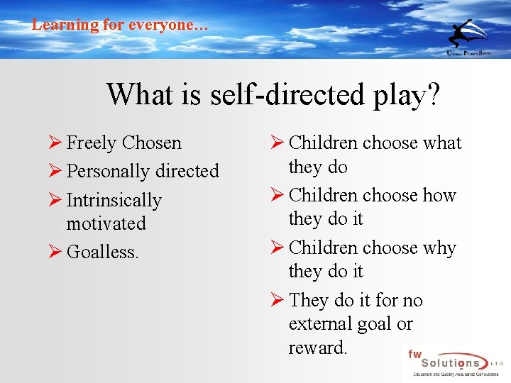 Learning for everyone… What is self-directed play? Ø Freely Chosen Ø Personally directed Ø